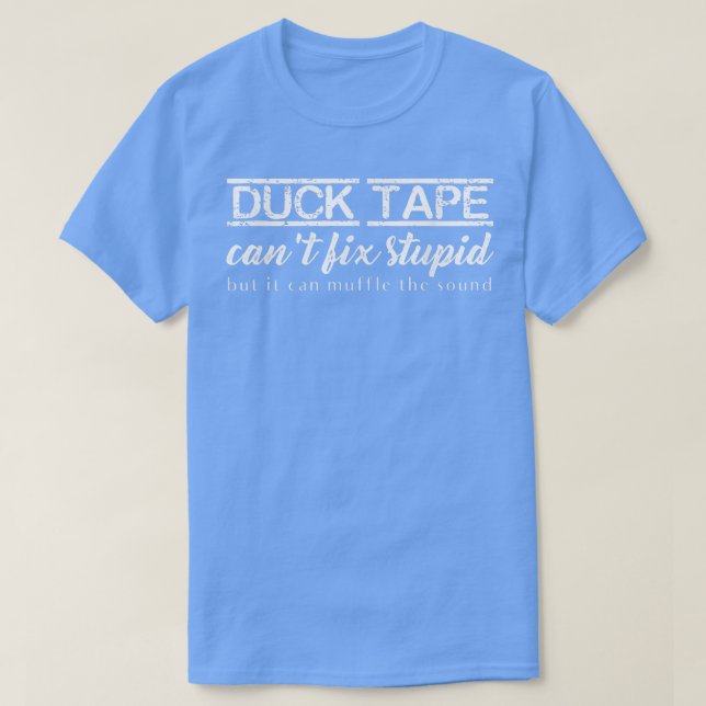 Duct Tape Can't Fi Stupid Funny  Sarcastic Tee  (Design Front)