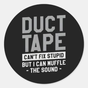 Duct Tape Can'T Fix Stupid But I Can Muffle The So Classic Round Sticker