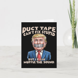 Duct Tape Can't Fix Stupid But It Can Muffle The S Card