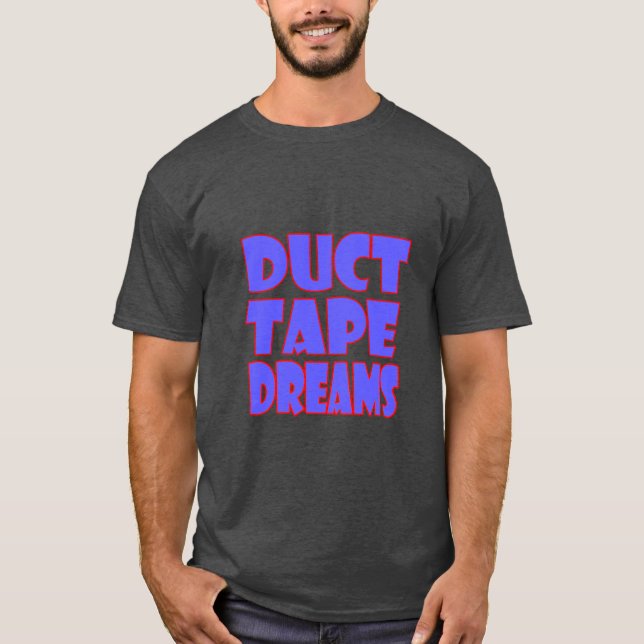 Duct Tape Dreams Motivational Quote T-Shirt | Hust (Front)