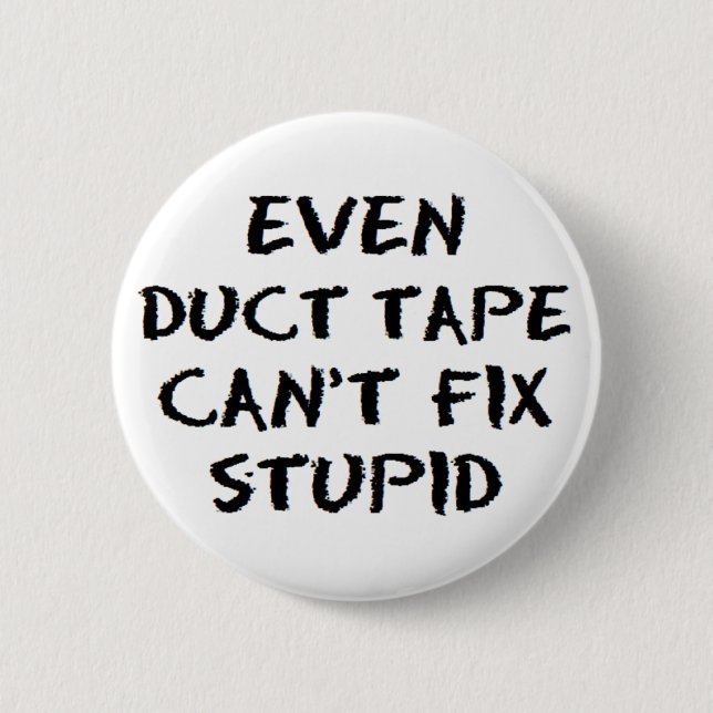 duct tape fix stupid 6 cm round badge (Front)