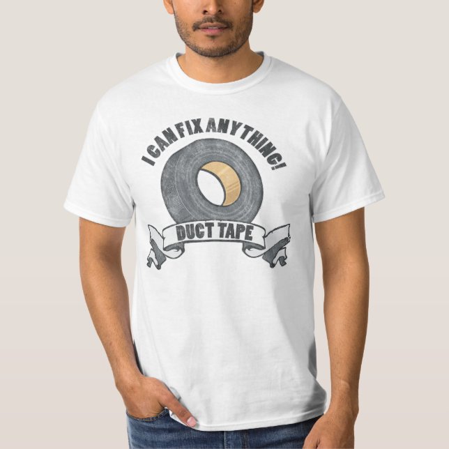 Duct Tape, I can Fix anything T-Shirt (Front)