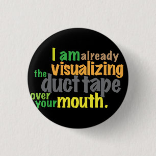 duct tape over your mouth 3 cm round badge