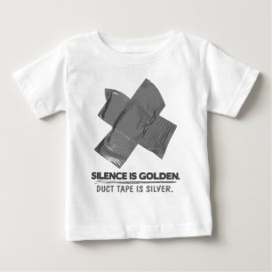 duct tape - silence is golden duct tape is silver baby T-Shirt