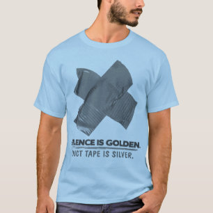 duct tape - silence is golden duct tape is silver T-Shirt