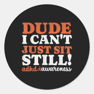 Dude Adhd Awareness For Boys Kids Girls Funny  Classic Round Sticker
