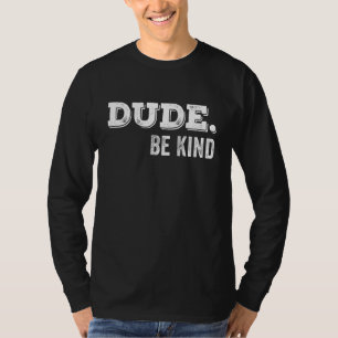 Dude Be Kind Anti Bullying Choose Kind Movement T-Shirt