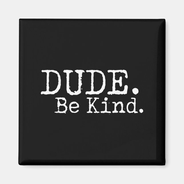 Dude Be Kind Choose Kind Anti Bullying Movement Magnet (Front)