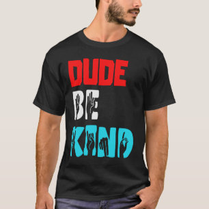 Dude Be Kind Choose Kind Anti Bullying Movement T-Shirt