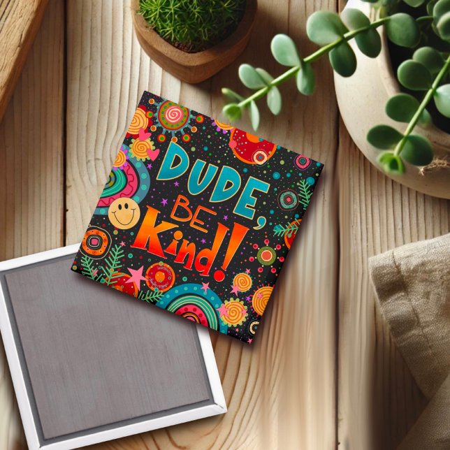 Dude, Be Kind Cute Fun Colourful Kindness Magnet (Creator Uploaded)
