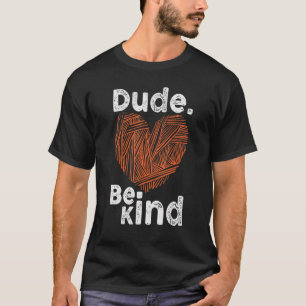 Dude Be Kind No Bullying Unity Day for Teachers 18 T-Shirt