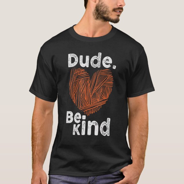 Dude Be Kind No Bullying Unity Day for Teachers 18 T-Shirt (Front)