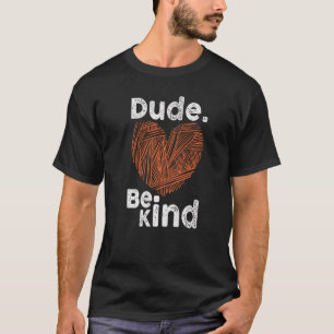 Dude Be Kind No Bullying Unity Day for Teachers  1 T-Shirt