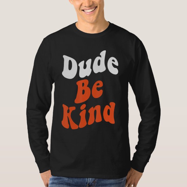 Dude Be Kind No Bullying Unity Day for Teachers 7 T-Shirt (Front)