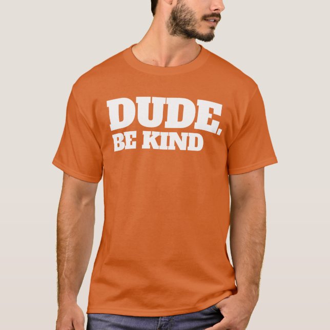 Dude Be Kind Stop Bullying Kindness Unity Day T-Shirt (Front)