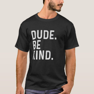 Dude Be Kind Unity Day Orange Anti Bullying Teache T-Shirt