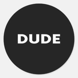 - Dude Classic Round Sticker