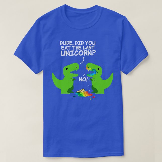 Dude Did You Eat Last Unicorn T-Shirt (Design Front)