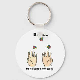 Dude... Don't touch my balls! Key Ring