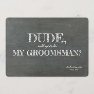 Dude GROOMSMAN BEST MAN Funny Proposal Invitation