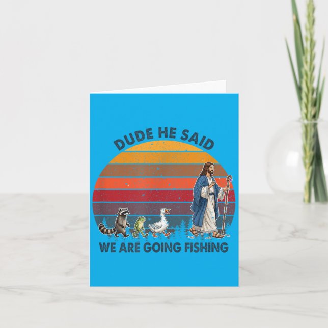 Dude He Said We Are Going Fishing Jesus Animals Card (Front)
