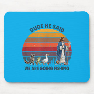 Dude He Said We Are Going Fishing Jesus Animals Mouse Pad
