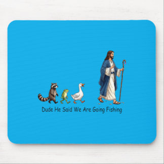 Dude He Said We Are Going Fishing Jesus Follower Mouse Pad