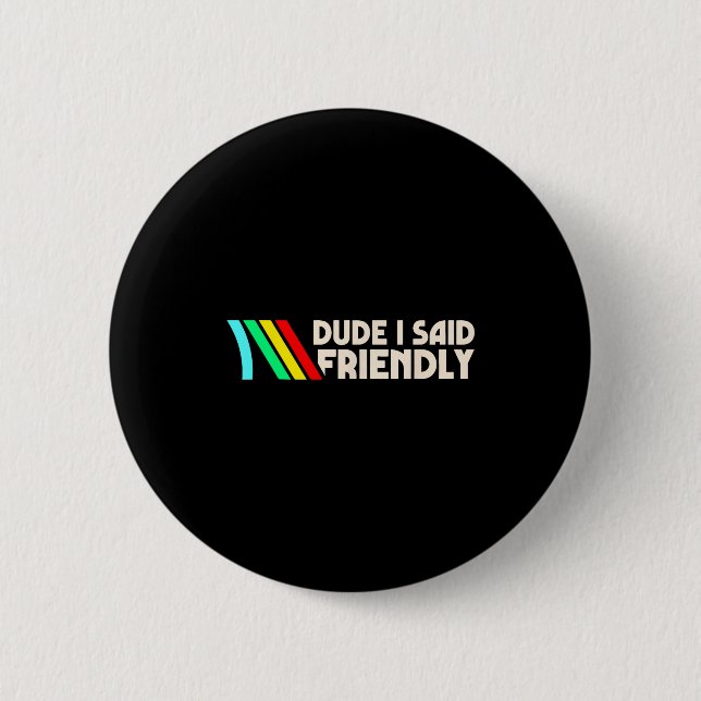 Dude I Said Friendly Funny Gamer Saying Men Women  6 Cm Round Badge (Front)