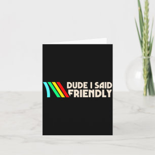 Dude I Said Friendly Funny Gamer Saying Men Women Card