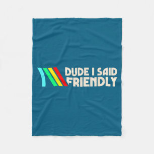 Dude I Said Friendly Funny Gamer Saying Men Women Fleece Blanket