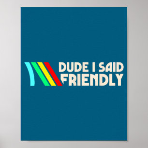 Dude I Said Friendly Funny Gamer Saying Men Women  Poster