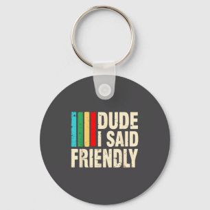 Dude I Said Friendly Funny Raider Saying Men Women Key Ring