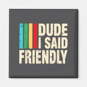 Dude I Said Friendly Funny Raider Saying Men Women Magnet