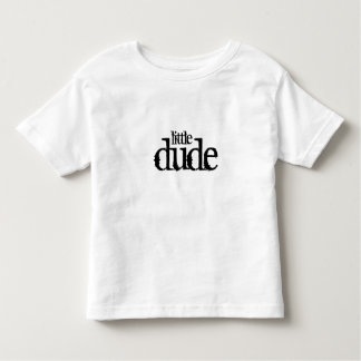 dude, little toddler T-Shirt