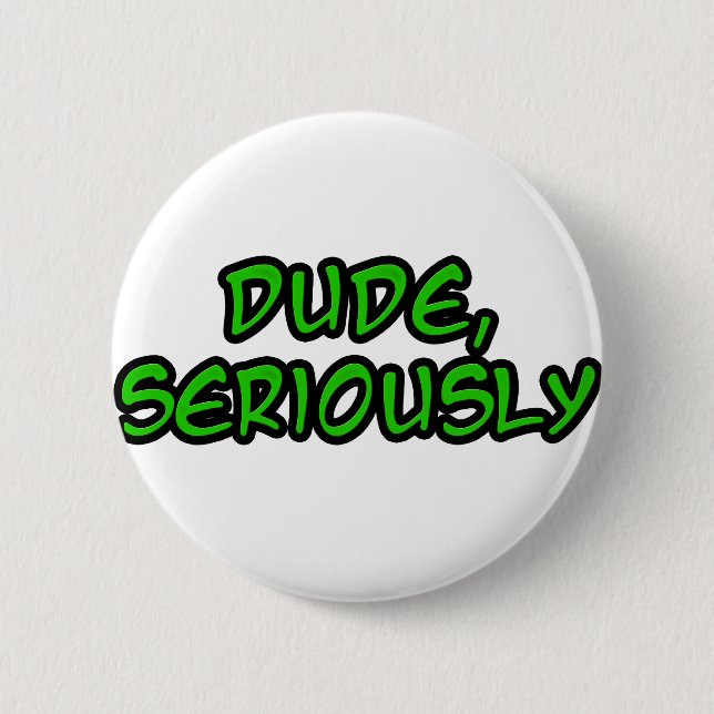 dude, seriously cool design 6 cm round badge (Front)