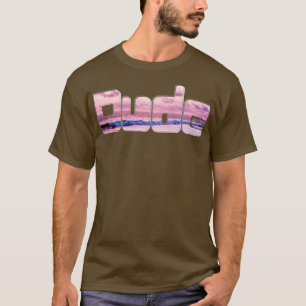 Dude T-Shirt