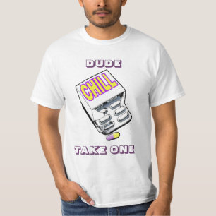 Dude, take a chill pill T-Shirt