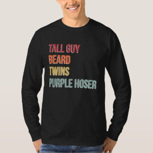 Dude Tall Guy Beard Twins Purple Hoser T-Shirt