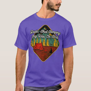 Dude, That Camping Trip Camper Friends Camp Buddy T-Shirt