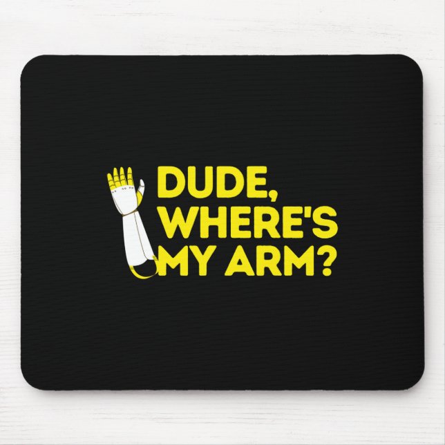 Dude Where's My Arm Amputee Disabilities Awareness Mouse Pad (Front)