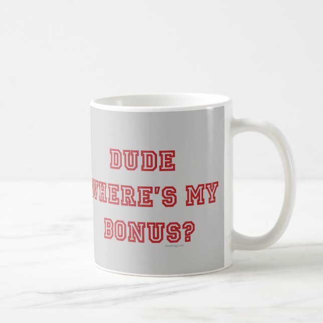 Dude Where's MY Bonus Mug (Right)