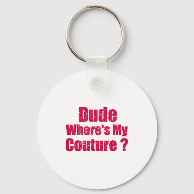 Dude Where's My Couture Funny Couture Sarcastic Qu Key Ring (Front)
