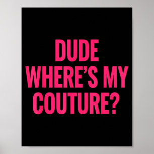 Dude Where's My Couture Funny Girls Quote Gift Wom Poster