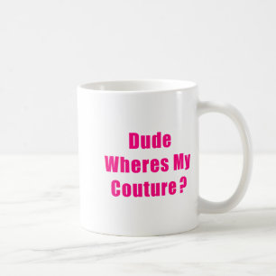 Dude Where's My Couture Sarcastic Funny Saying Shi Coffee Mug
