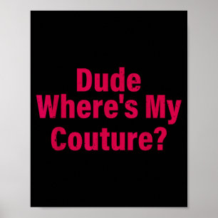 Dude Where's My Couture Sarcastic Funny Saying Wom Poster