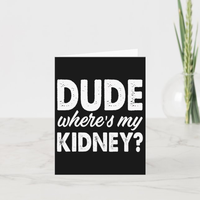 Dude Wheres My Kidney Fun Get Well Surgery  Card (Front)