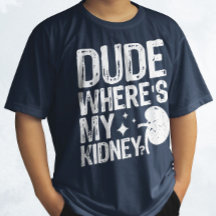Dude Wheres My Kidney Get Well Kidney Surgery 
