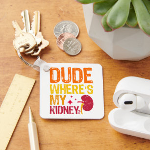 Dude Where's My Kidney Transplant Nephrology Cool Key Ring