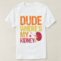 Dude Where's My Kidney Transplant Nephrology Cool