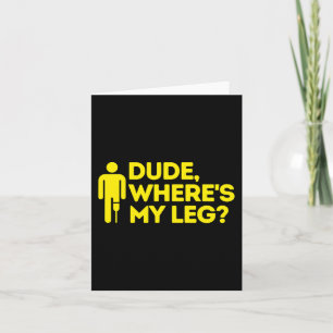 Dude Where's My Leg Amputee  Disabilities Awarenes Card